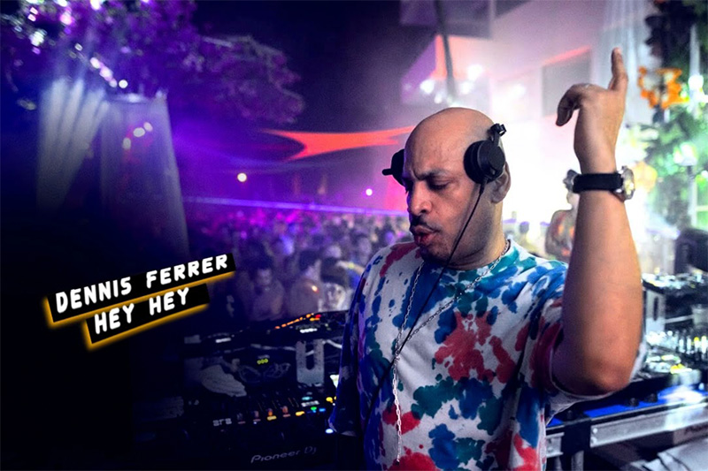 THE STORY OF Dennis Ferrer ‘Hey Hey’ Dennis Ferrer Hey Hey